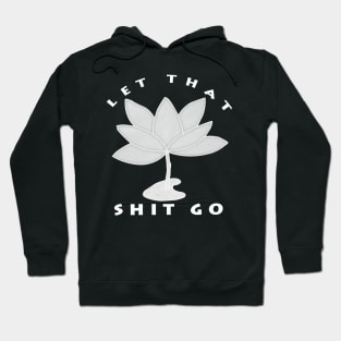 let that shit go (lotus Flower) Hoodie